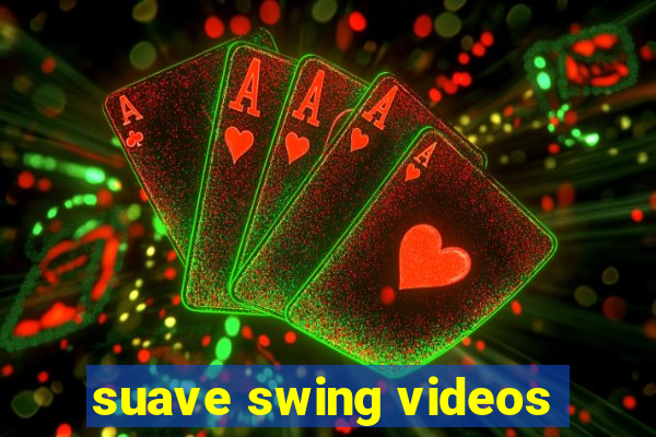 suave swing videos